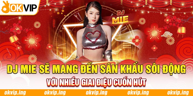 DJ Mie sẽ mang đến sân khấu sôi động với nhiều giai điệu cuốn hút