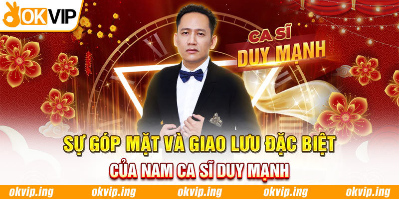 Sự góp mặt và giao lưu đặc biệt của nam ca sĩ Duy Mạnh