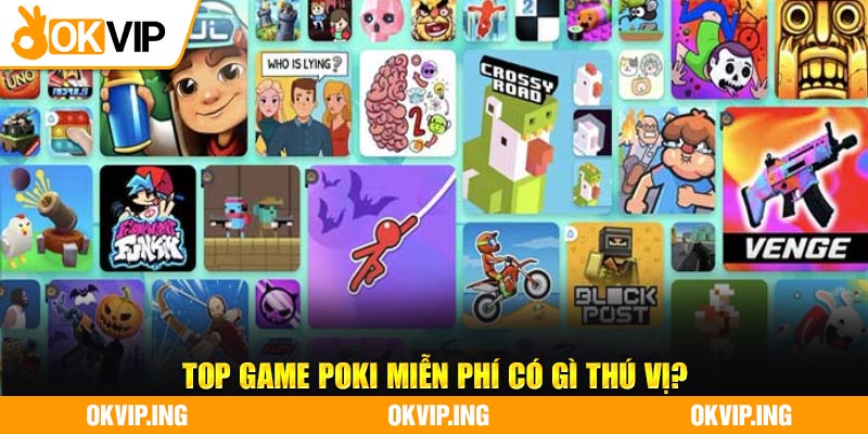 Top game poki miễn phí có gì thú vị?