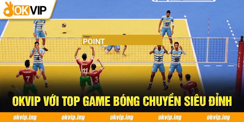 OKVIP với top game bóng chuyền siêu đỉnh